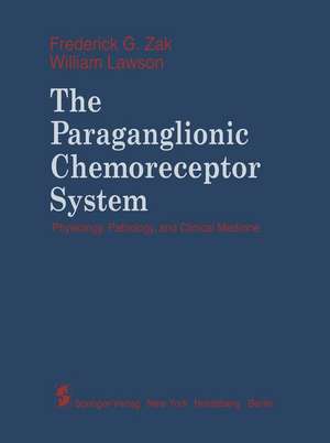 The Paraganglionic Chemoreceptor System: Physiology, Pathology and Clinical Medicine de F.G. Zak