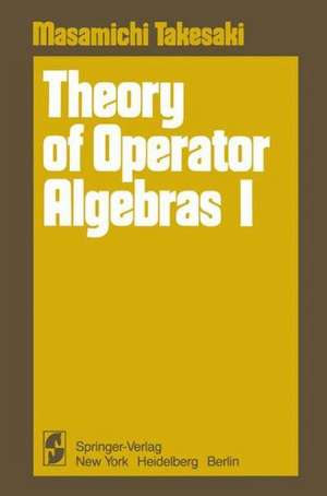 Theory of Operator Algebras I de Masamichi Takesaki