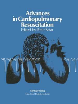 Advances in Cardiopulmonary Resuscitation: The Wolf Creek Conference on Cardiopulmonary Resuscitation, October 30, 31, 1975 de Peter Safar