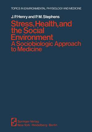 Stress, Health, and the Social Environment: A Sociobiologic Approach to Medicine de J. P. Henry