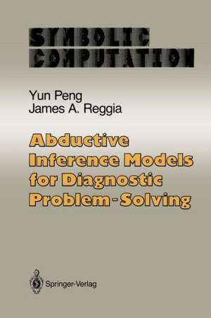 Abductive Inference Models for Diagnostic Problem-Solving de Yun Peng