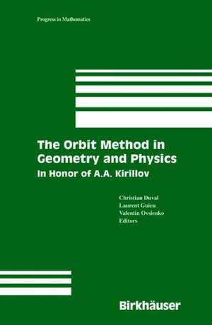 The Orbit Method in Geometry and Physics: In Honor of A.A. Kirillov de Christian Duval