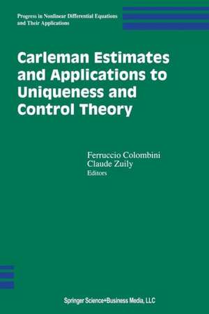 Carleman Estimates and Applications to Uniqueness and Control Theory de Feruccio Colombini