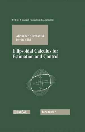 Ellipsoidal Calculus for Estimation and Control de Alexander Kurzhanski