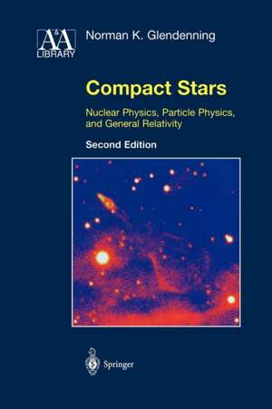 Compact Stars: Nuclear Physics, Particle Physics, and General Relativity de Norman K. Glendenning