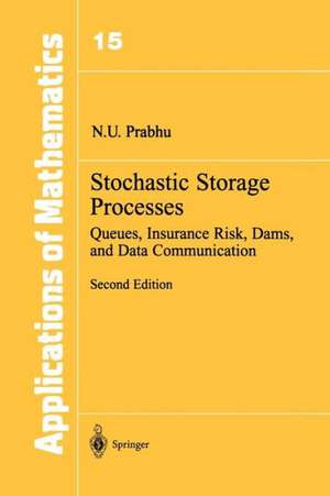 Stochastic Storage Processes: Queues, Insurance Risk, Dams, and Data Communication de N. U. Prabhu