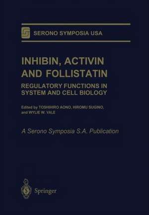 Inhibin, Activin and Follistatin: Regulatory Functions in System and Cell Biology de Toshihiro Aono