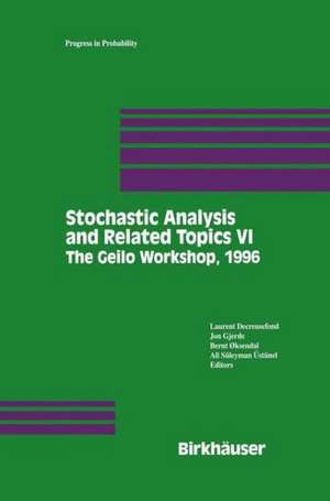 Stochastic Analysis and Related Topics VI: Proceedings of the Sixth Oslo—Silivri Workshop Geilo 1996 de Laurent Decreusefond