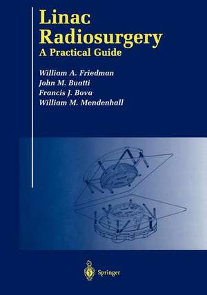 Linac Radiosurgery: A Practical Guide de William A. Friedman