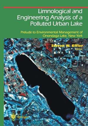 Limnological and Engineering Analysis of a Polluted Urban Lake: Prelude to Environmental Management of Onondaga Lake, New York de Steven W. Effler