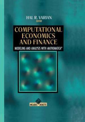 Computational Economics and Finance: Modeling and Analysis with Mathematica® de Hal R. Varian