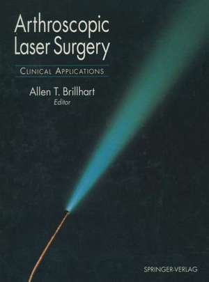 Arthroscopic Laser Surgery: Clinical Applications de Allen T. Brillhart