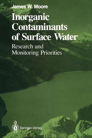 Inorganic Contaminants of Surface Water: Research and Monitoring Priorities de James W. Moore