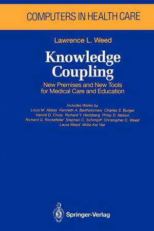 Knowledge Coupling: New Premises and New Tools for Medical Care and Education de Lawrence L. Weed