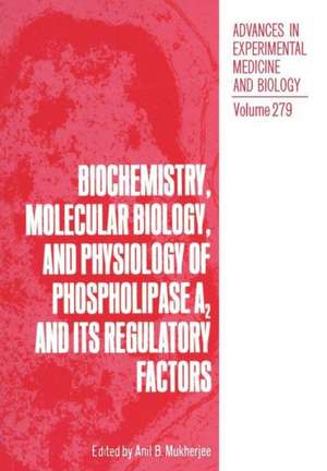 Biochemistry, Molecular Biology, and Physiology of Phospholipase A2 and Its Regulatory Factors de Anil B. Mukherjee