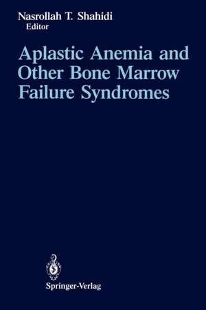 Aplastic Anemia and Other Bone Marrow Failure Syndromes de Nasrollah T. Shahidi