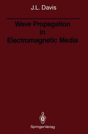 Wave Propagation in Electromagnetic Media de Julian L. Davis