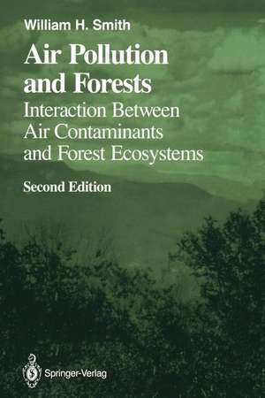 Air Pollution and Forests: Interactions between Air Contaminants and Forest Ecosystems de William H. Smith