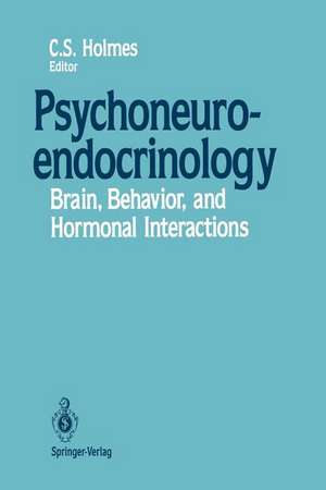 Psychoneuroendocrinology: Brain, Behavior, and Hormonal Interactions de Clarissa S. Holmes