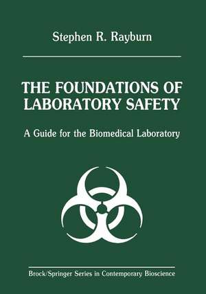 The Foundations of Laboratory Safety: A Guide for the Biomedical Laboratory de Stephen R. Rayburn