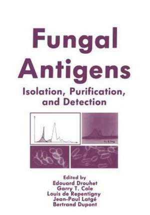 Fungal Antigens: Isolation, Purification, and Detection de Edouard Drouhet