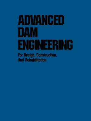 Advanced Dam Engineering for Design, Construction, and Rehabilitation de R.B. Jansen