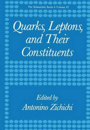 Quarks, Leptons, and Their Constituents de Antonino Zichichi