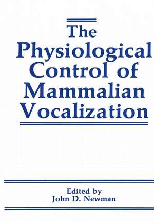 The Physiological Control of Mammalian Vocalization de J.D. Newman