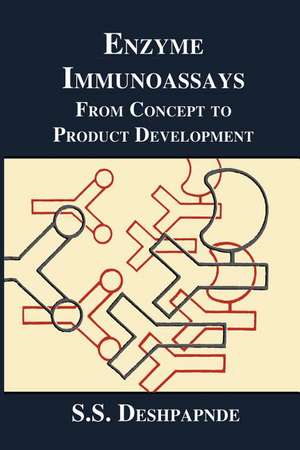 Enzyme Immunoassays: From Concept to Product Development de S.S. Deshpande