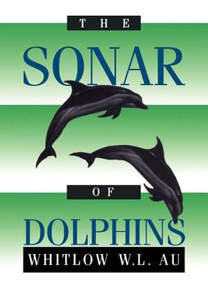 The Sonar of Dolphins de Whitlow W.L. Au