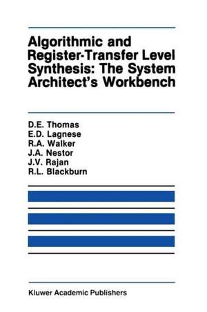 Algorithmic and Register-Transfer Level Synthesis: The System Architect’s Workbench: The System Architect's Workbench de Donald E. Thomas