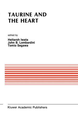 Taurine and the Heart: Proceedings of the Symposium Annexed to the 10th Annual Meeting of the Japanese Research Society on Sulfur Amino Acids Osaka, Japan, September 10, 1987 de Heitaroh Iwata