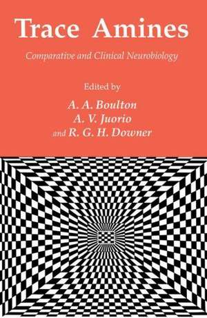 Trace Amines: Comparative and Clinical Neurobiology de Alan A. Boulton