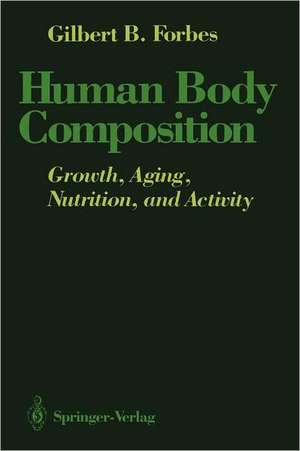 Human Body Composition: Growth, Aging, Nutrition, and Activity de Gilbert B. Forbes