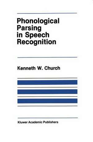 Phonological Parsing in Speech Recognition de K. Church