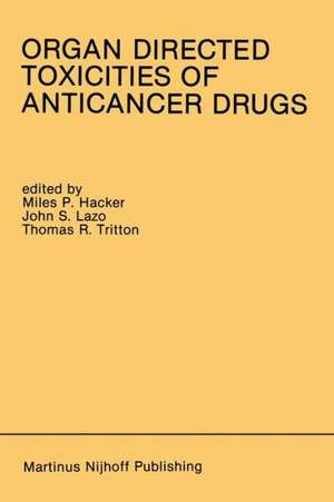 Organ Directed Toxicities of Anticancer Drugs: Proceedings of the First International Symposium on the Organ Directed Toxicities of the Anticancer Drugs Burlington, Vermont, USA-June 4–6, 1987 de Miles P. Hacker