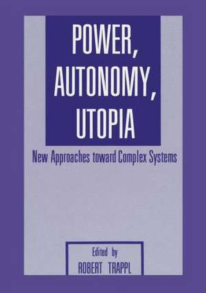 Power, Autonomy, Utopia: New Approaches Toward Complex Systems de R. Trappl