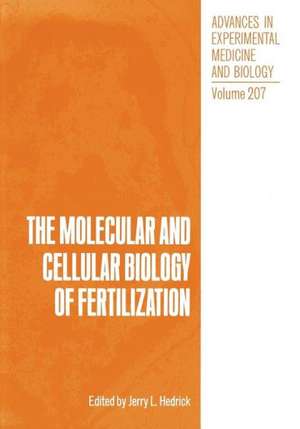 The Molecular and Cellular Biology of Fertilization de Jerry L. Hedrick