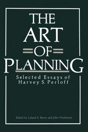 The Art of Planning: Selected Essays of Harvey S. Perloff de Leland S. Burns