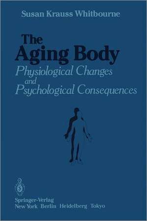 The Aging Body: Physiological Changes and Psychological Consequences de Susan Krauss Whitbourne