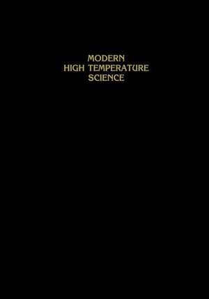 Modern High Temperature Science: A Collection of Research Papers from Scientists, Post-Doctoral Associates, and Colleagues of Professor Leo Brewer in celebration of his 65th birthday de John L. Margrave