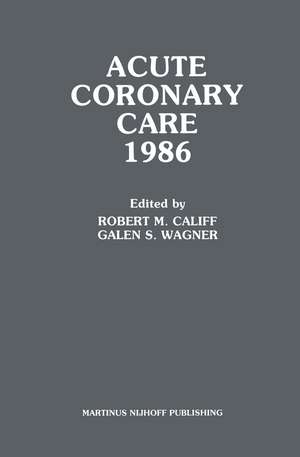 Acute Coronary Care 1986 de Robert M. Califf