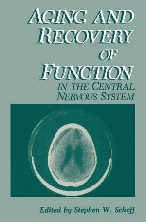 Aging and Recovery of Function in the Central Nervous System de Stephen W. Scheff