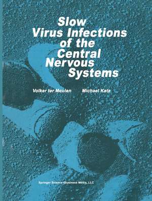 Slow Virus Infections of the Central Nervous System: Investigational Approaches to Etiology and Pathogenesis of These Diseases de V. ter Meulen