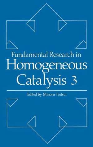 Fundamental Research in Homogeneous Catalysis: Volume 3 de M. Tsutsui