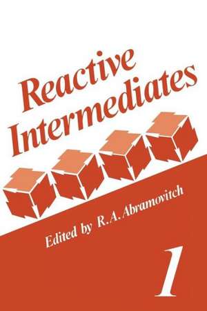 Reactive Intermediates: Volume 1 de R. A. Abramovitch