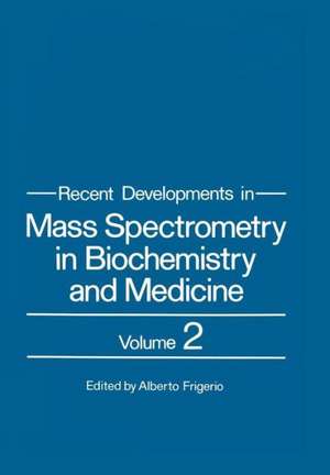 Recent Developments in Mass Spectrometry in Biochemistry and Medicine: Volume 2 de Alberto Frigerio