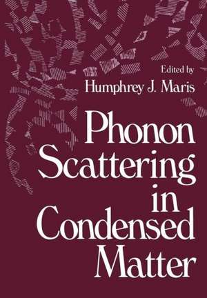 Phonon Scattering in Condensed Matter de Humphrey Maris