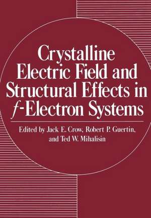 Crystalline Electric Field and Structural Effects in f-Electron Systems de Jack E. Crow