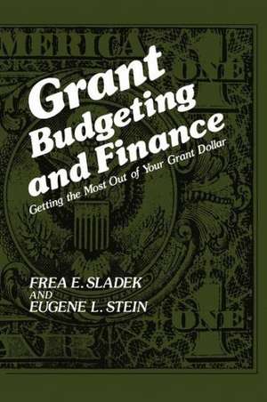 Grant Budgeting and Finance: Getting the Most Out of Your Grant Dollar de F.E. Sladek